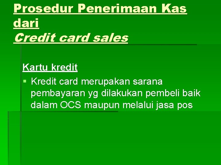 Prosedur Penerimaan Kas dari Credit card sales Kartu kredit § Kredit card merupakan sarana