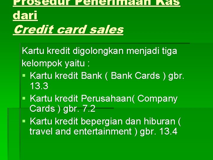 Prosedur Penerimaan Kas dari Credit card sales Kartu kredit digolongkan menjadi tiga kelompok yaitu