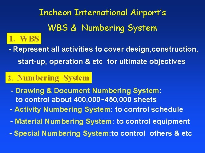 Incheon International Airport’s WBS & Numbering System 1. WBS - Represent all activities to