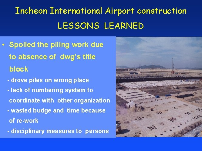 Incheon International Airport construction LESSONS LEARNED • Spoiled the piling work due to absence