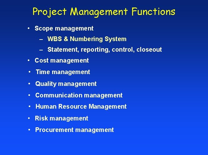Project Management Functions • Scope management – WBS & Numbering System – Statement, reporting,