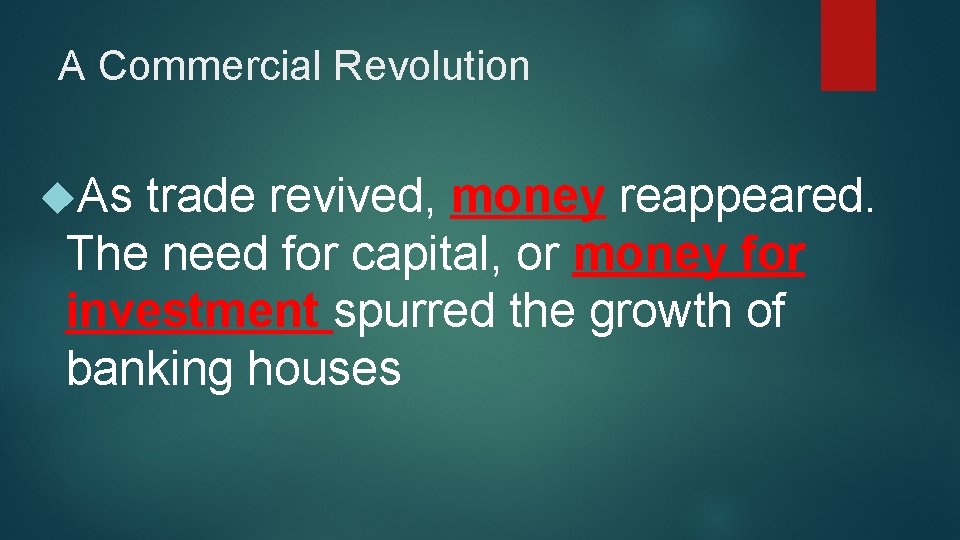 A Commercial Revolution As trade revived, money reappeared. The need for capital, or money