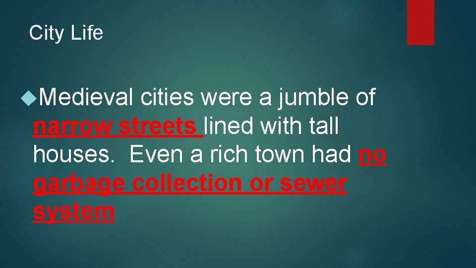 City Life Medieval cities were a jumble of narrow streets lined with tall houses.