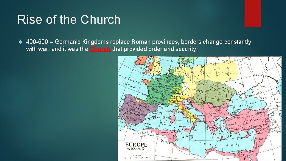 Rise of the Church 400 -600 – Germanic Kingdoms replace Roman provinces, borders change