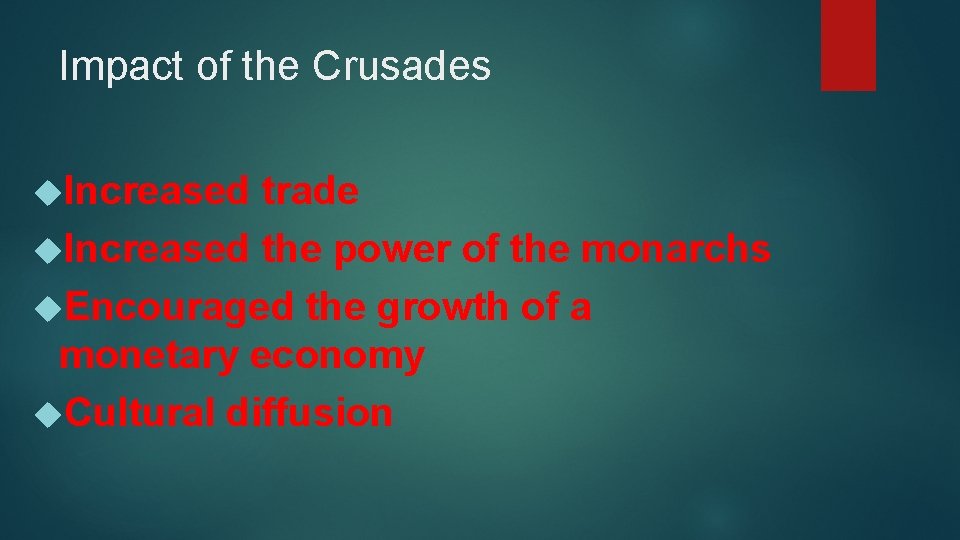 Impact of the Crusades Increased trade Increased the power of the monarchs Encouraged the