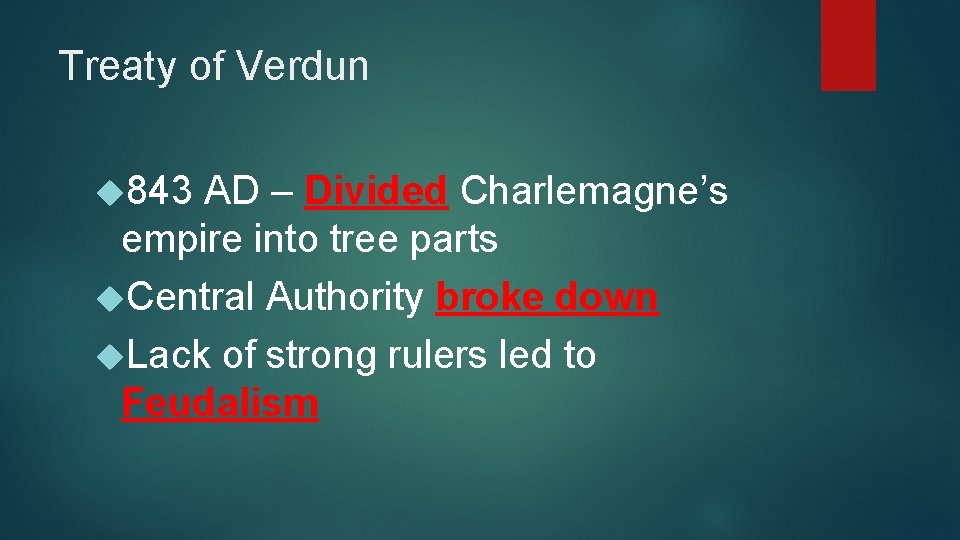Treaty of Verdun 843 AD – Divided Charlemagne’s empire into tree parts Central Authority