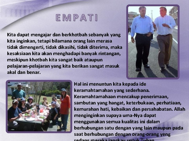 EMPATI Kita dapat mengajar dan berkhotbah sebanyak yang kita inginkan, tetapi bilamana orang lain