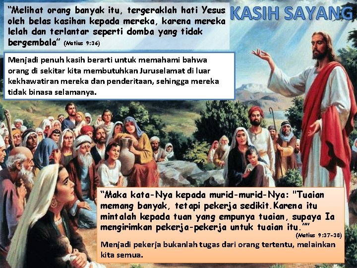 “Melihat orang banyak itu, tergeraklah hati Yesus oleh belas kasihan kepada mereka, karena mereka