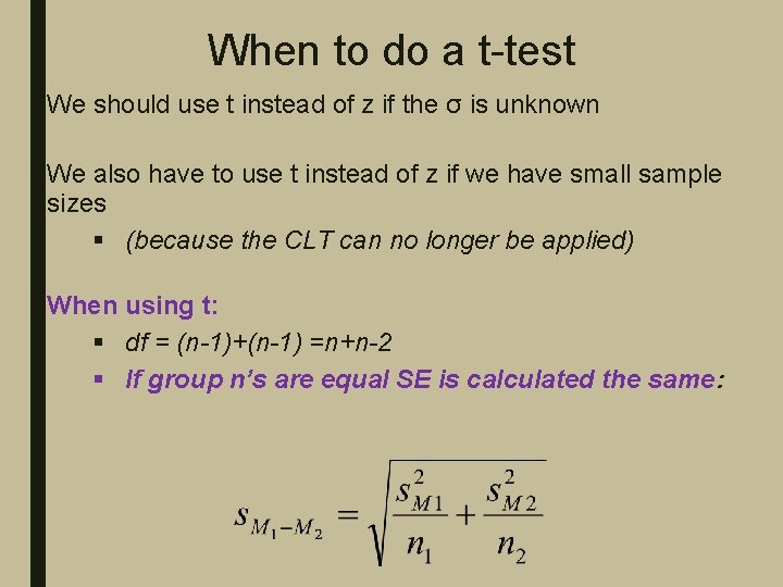 When to do a t-test We should use t instead of z if the