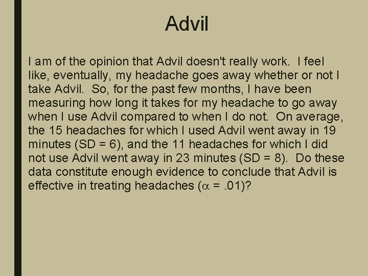 Advil I am of the opinion that Advil doesn't really work. I feel like,