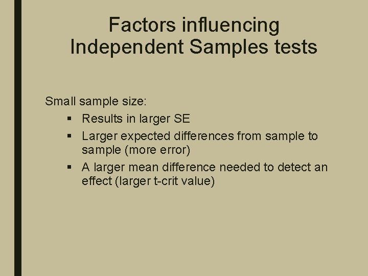 Factors influencing Independent Samples tests Small sample size: § Results in larger SE §