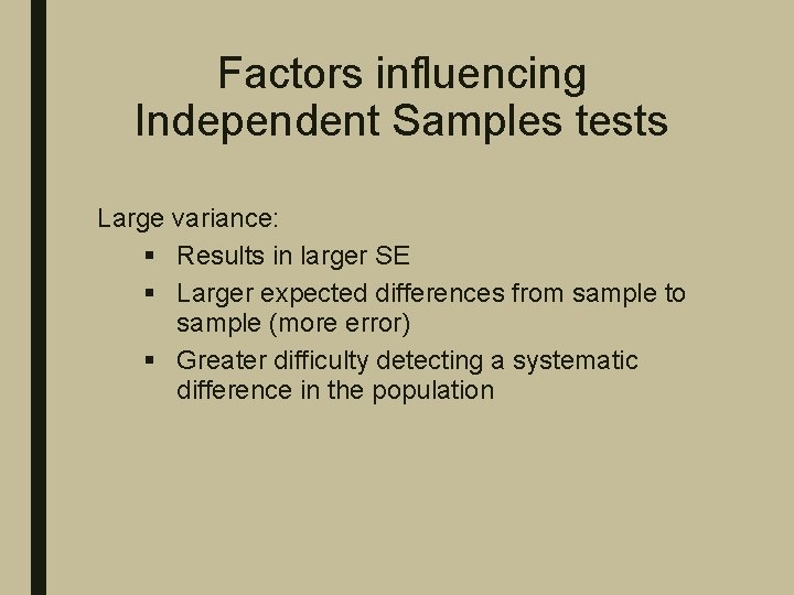 Factors influencing Independent Samples tests Large variance: § Results in larger SE § Larger