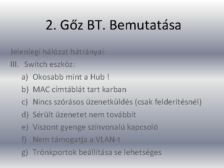 2. Gőz BT. Bemutatása Jelenlegi hálózat hátrányai: III. Switch eszköz: a) Okosabb mint a