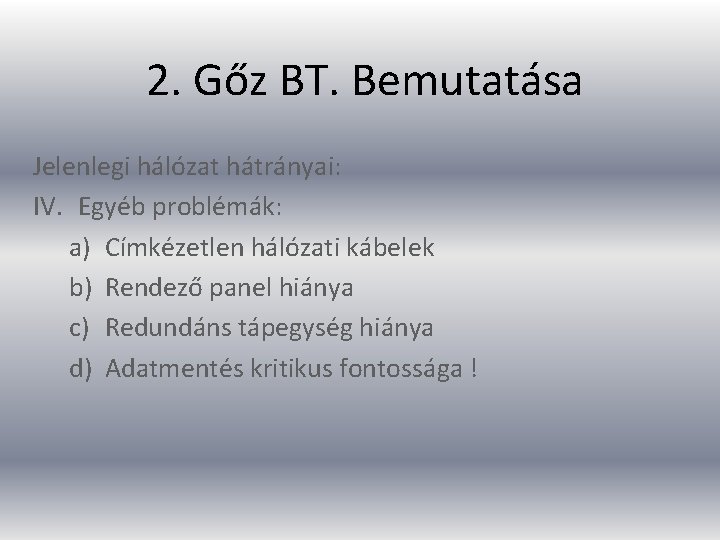 2. Gőz BT. Bemutatása Jelenlegi hálózat hátrányai: IV. Egyéb problémák: a) Címkézetlen hálózati kábelek