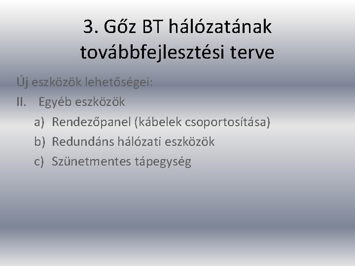 3. Gőz BT hálózatának továbbfejlesztési terve Új eszközök lehetőségei: II. Egyéb eszközök a) Rendezőpanel