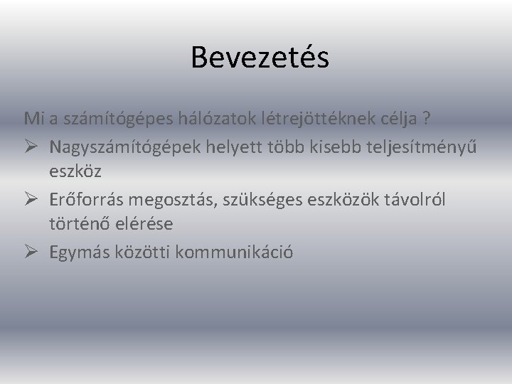 Bevezetés Mi a számítógépes hálózatok létrejöttéknek célja ? Ø Nagyszámítógépek helyett több kisebb teljesítményű