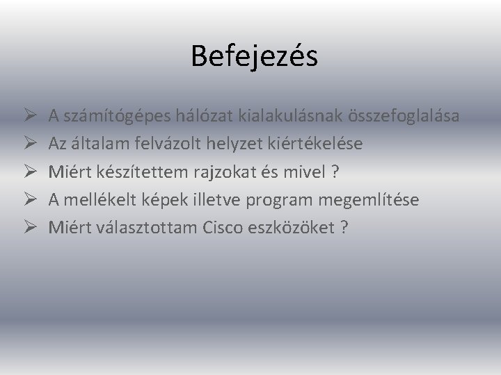 Befejezés Ø Ø Ø A számítógépes hálózat kialakulásnak összefoglalása Az általam felvázolt helyzet kiértékelése