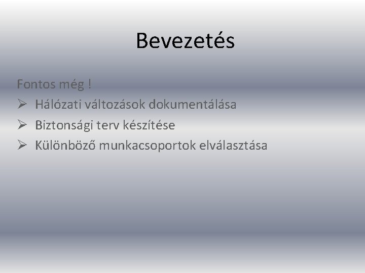 Bevezetés Fontos még ! Ø Hálózati változások dokumentálása Ø Biztonsági terv készítése Ø Különböző