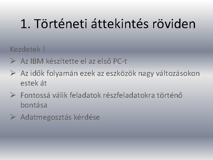 1. Történeti áttekintés röviden Kezdetek ! Ø Az IBM készítette el az első PC-t
