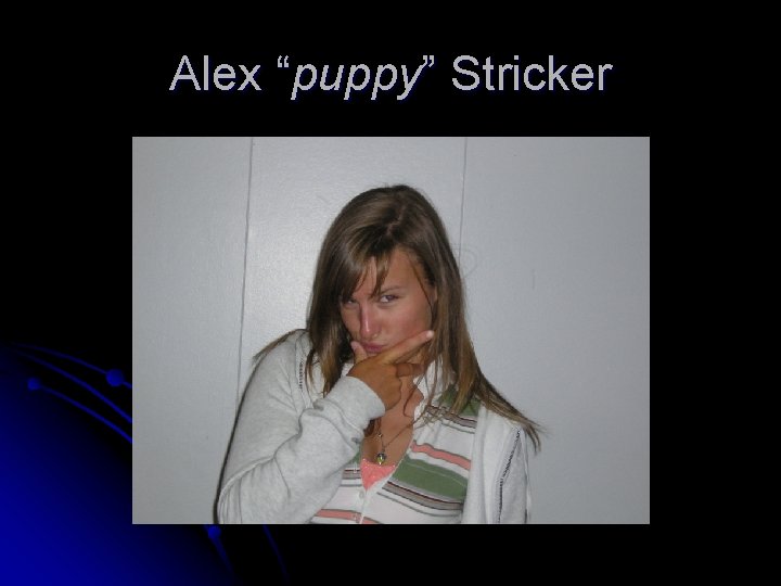 Alex “puppy” Stricker 