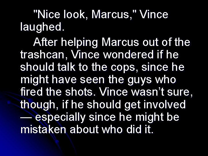 "Nice look, Marcus, " Vince laughed. After helping Marcus out of the trashcan, Vince