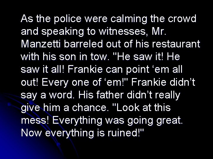 As the police were calming the crowd and speaking to witnesses, Mr. Manzetti barreled