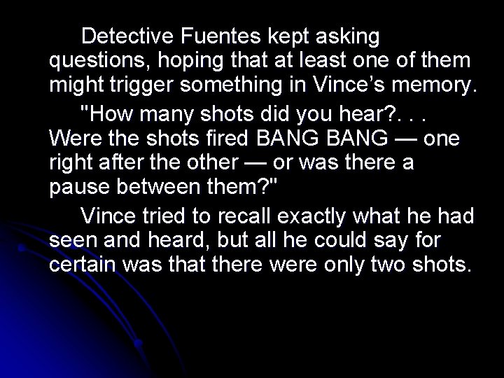 Detective Fuentes kept asking questions, hoping that at least one of them might trigger