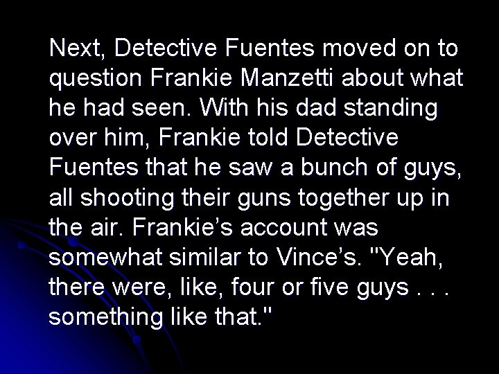 Next, Detective Fuentes moved on to question Frankie Manzetti about what he had seen.