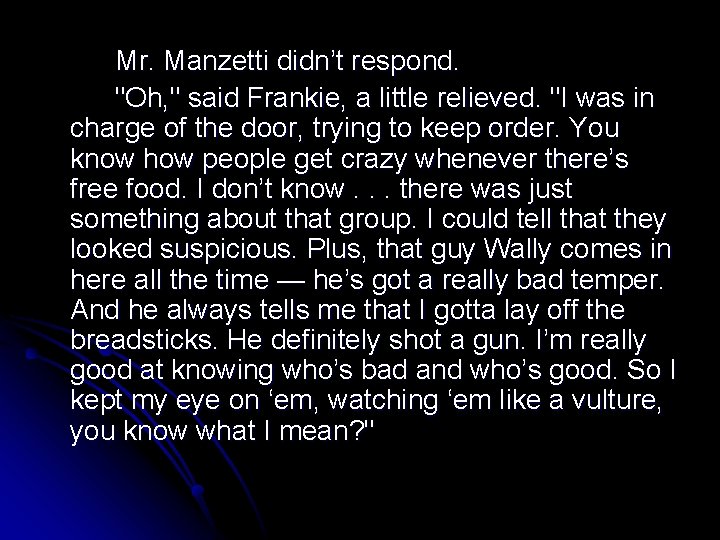 Mr. Manzetti didn’t respond. "Oh, " said Frankie, a little relieved. "I was in