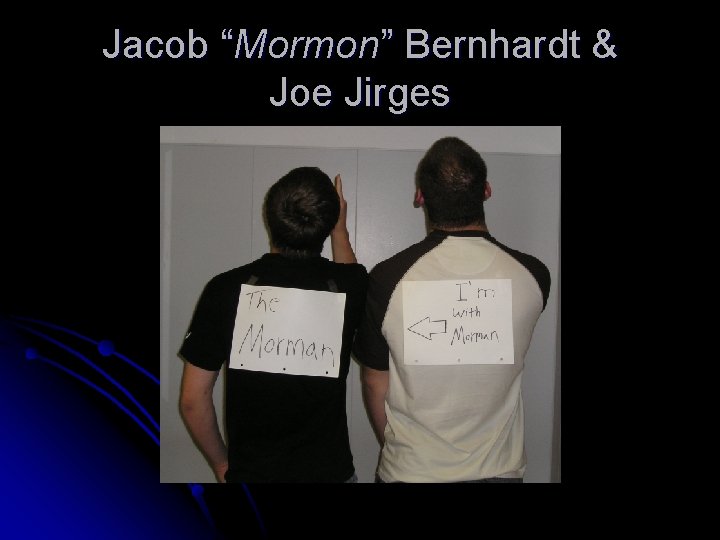 Jacob “Mormon” Bernhardt & Joe Jirges 