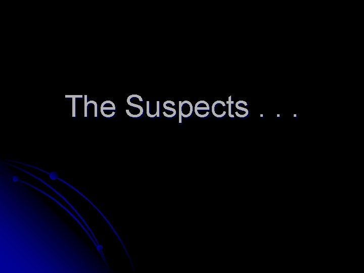 The Suspects. . . 