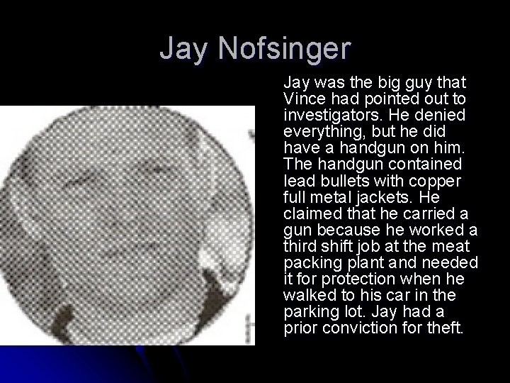 Jay Nofsinger Jay was the big guy that Vince had pointed out to investigators.