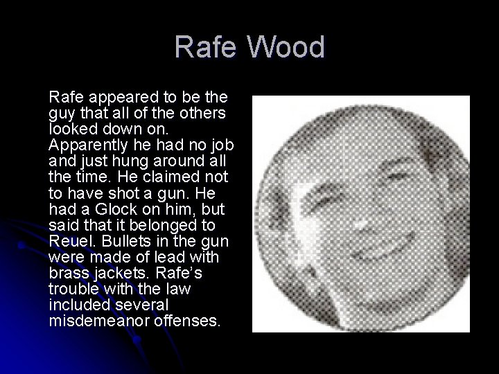 Rafe Wood Rafe appeared to be the guy that all of the others looked