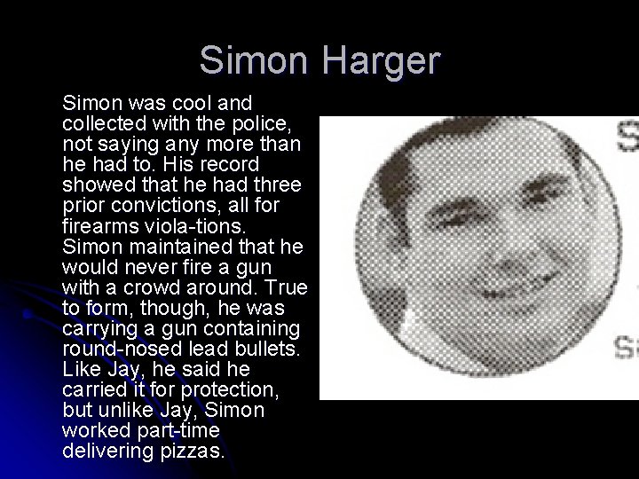 Simon Harger Simon was cool and collected with the police, not saying any more