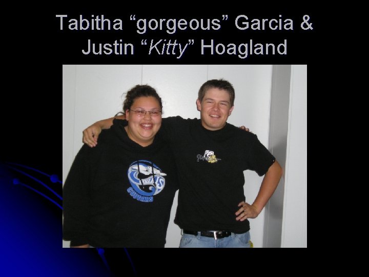 Tabitha “gorgeous” Garcia & Justin “Kitty” Hoagland 