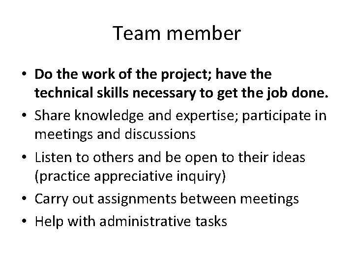 Team member • Do the work of the project; have the technical skills necessary
