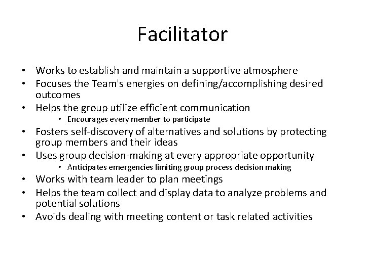 Facilitator • Works to establish and maintain a supportive atmosphere • Focuses the Team's