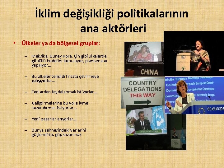 İklim değişikliği politikalarının ana aktörleri • Ülkeler ya da bölgesel gruplar: – Meksika, Güney