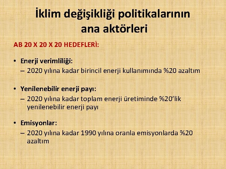 İklim değişikliği politikalarının ana aktörleri AB 20 X 20 HEDEFLERİ: • Enerji verimliliği: –