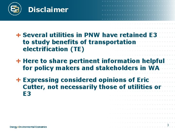 Disclaimer Several utilities in PNW have retained E 3 to study benefits of transportation