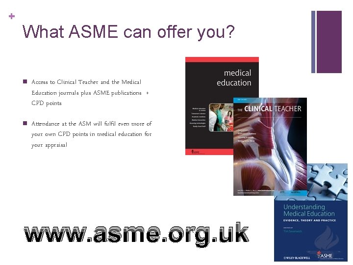 + What ASME can offer you? n Access to Clinical Teacher and the Medical