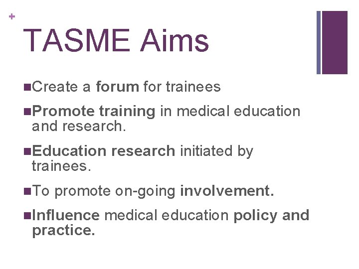 + TASME Aims n. Create a forum for trainees n. Promote training in medical