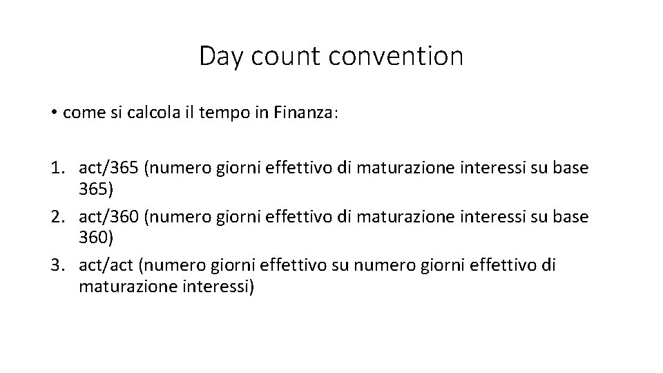 Day count convention • come si calcola il tempo in Finanza: 1. act/365 (numero