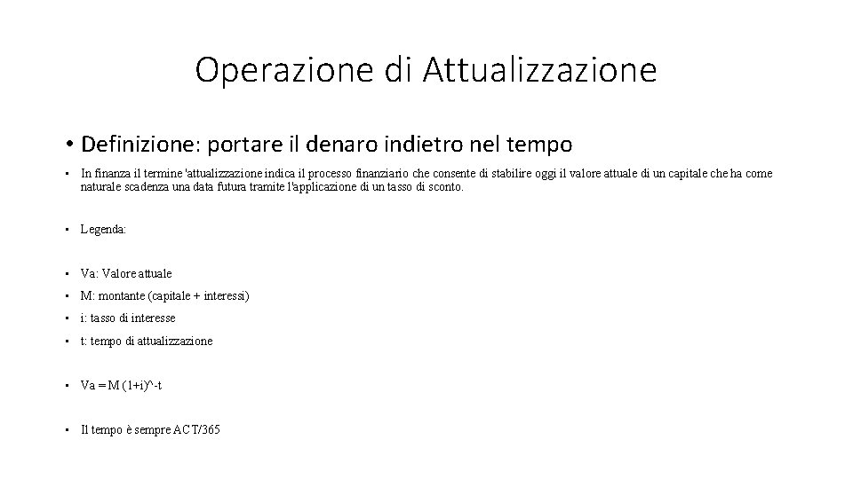 Operazione di Attualizzazione • Definizione: portare il denaro indietro nel tempo • In finanza