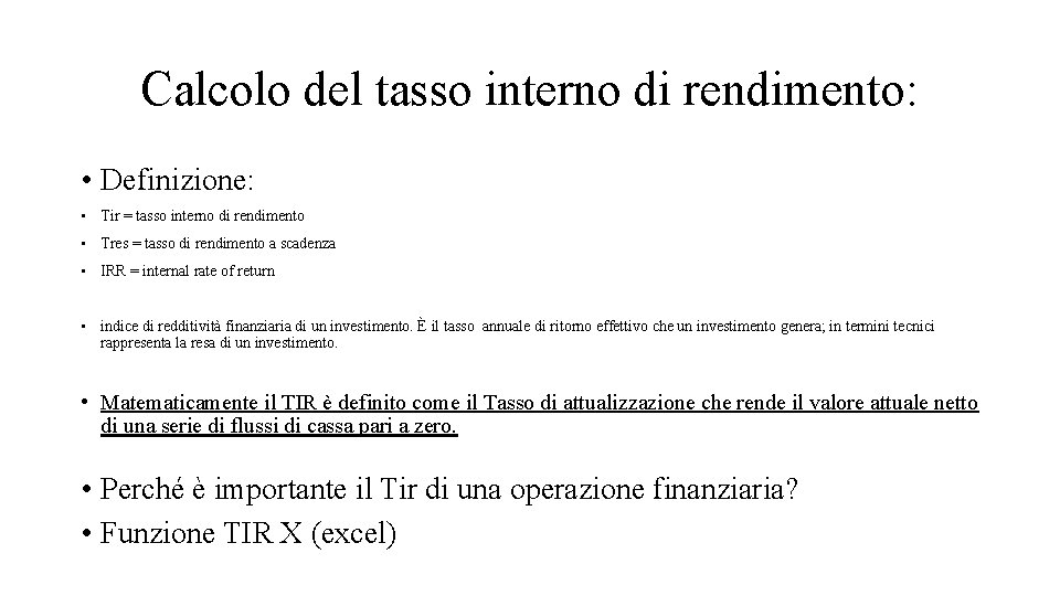 Calcolo del tasso interno di rendimento: • Definizione: • Tir = tasso interno di