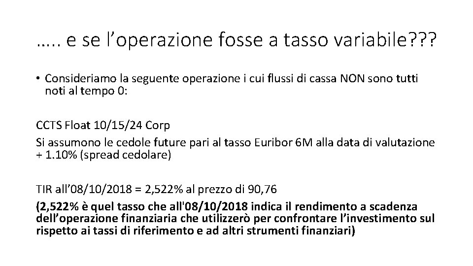 …. . e se l’operazione fosse a tasso variabile? ? ? • Consideriamo la