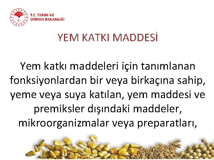 YEM KATKI MADDESİ Yem katkı maddeleri için tanımlanan fonksiyonlardan bir veya birkaçına sahip, yeme