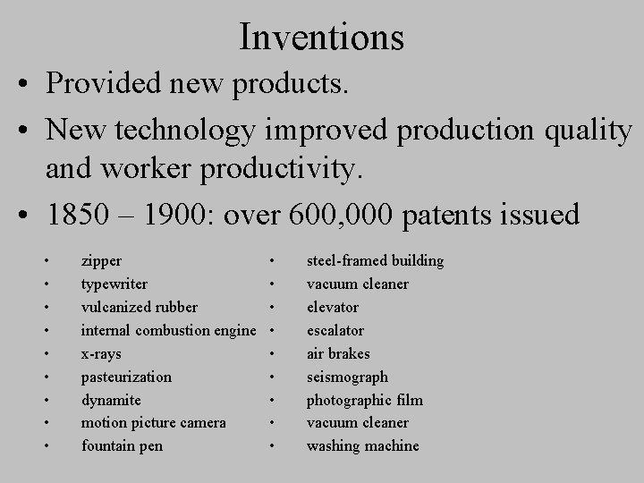 Inventions • Provided new products. • New technology improved production quality and worker productivity.