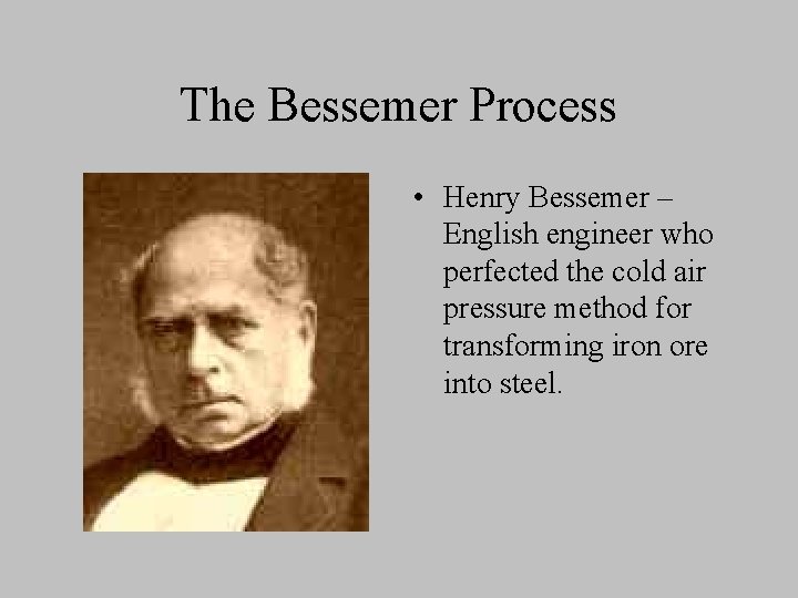 The Bessemer Process • Henry Bessemer – English engineer who perfected the cold air