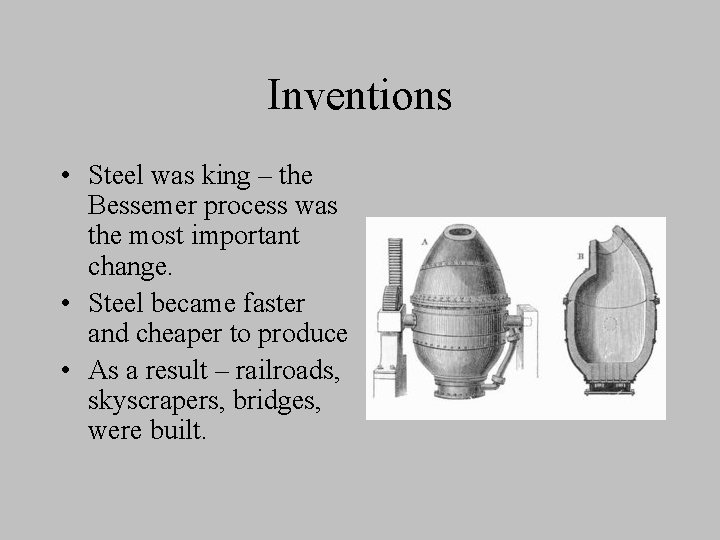 Inventions • Steel was king – the Bessemer process was the most important change.